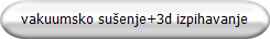 vakuumsko su�enje+3d izpihavanje